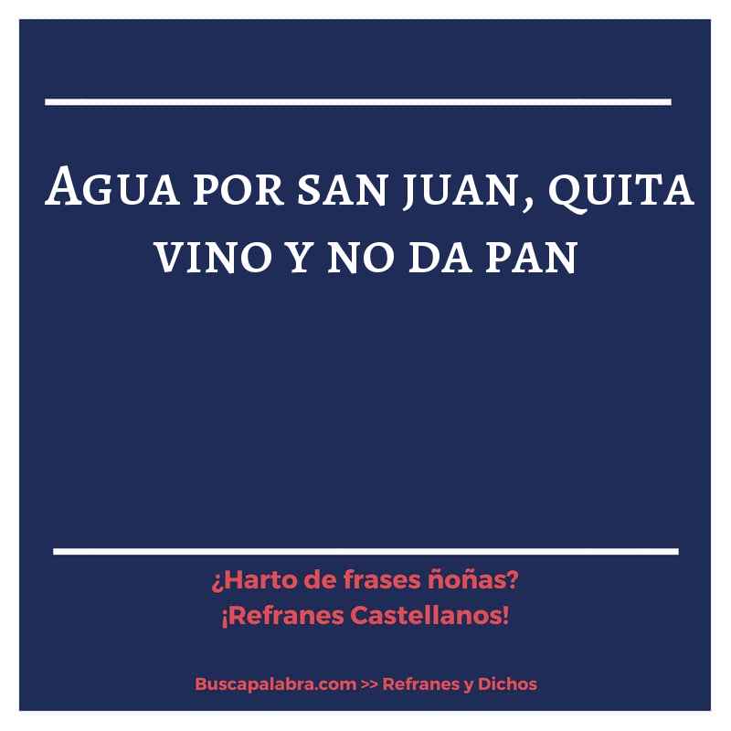 agua por san juan, quita vino y no da pan - Refrán Español