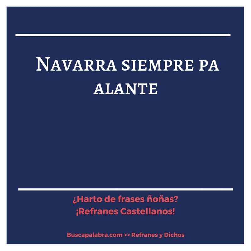 navarra siempre pa alante - Refrán Español