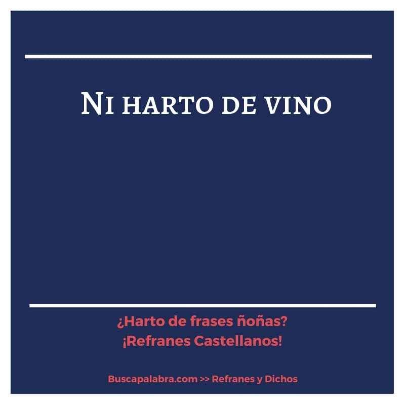 ni harto de vino - Refrán Español