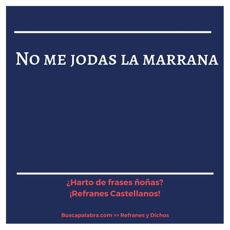 no me jodas la marrana - Refrán Español