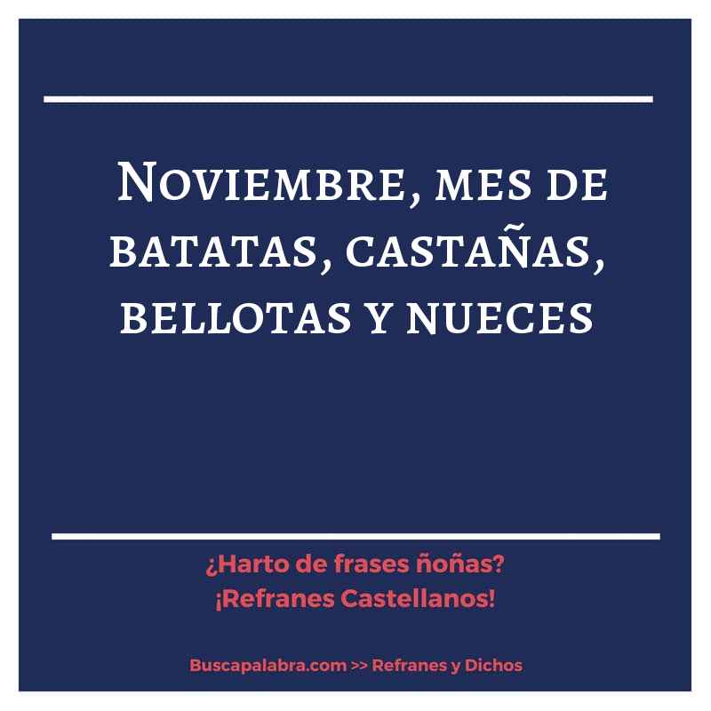 noviembre, mes de batatas, castañas, bellotas y nueces - Refrán Español