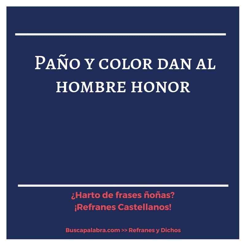 paño y color dan al hombre honor - Refrán Español