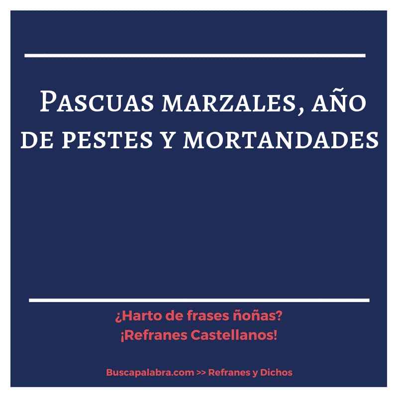 pascuas marzales, año de pestes y mortandades - Refrán Español