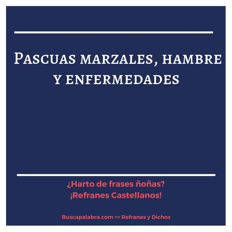 pascuas marzales, hambre y enfermedades - Refrán Español