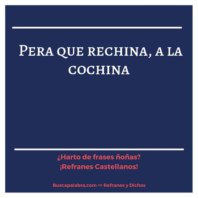 pera que rechina, a la cochina - Refrán Español