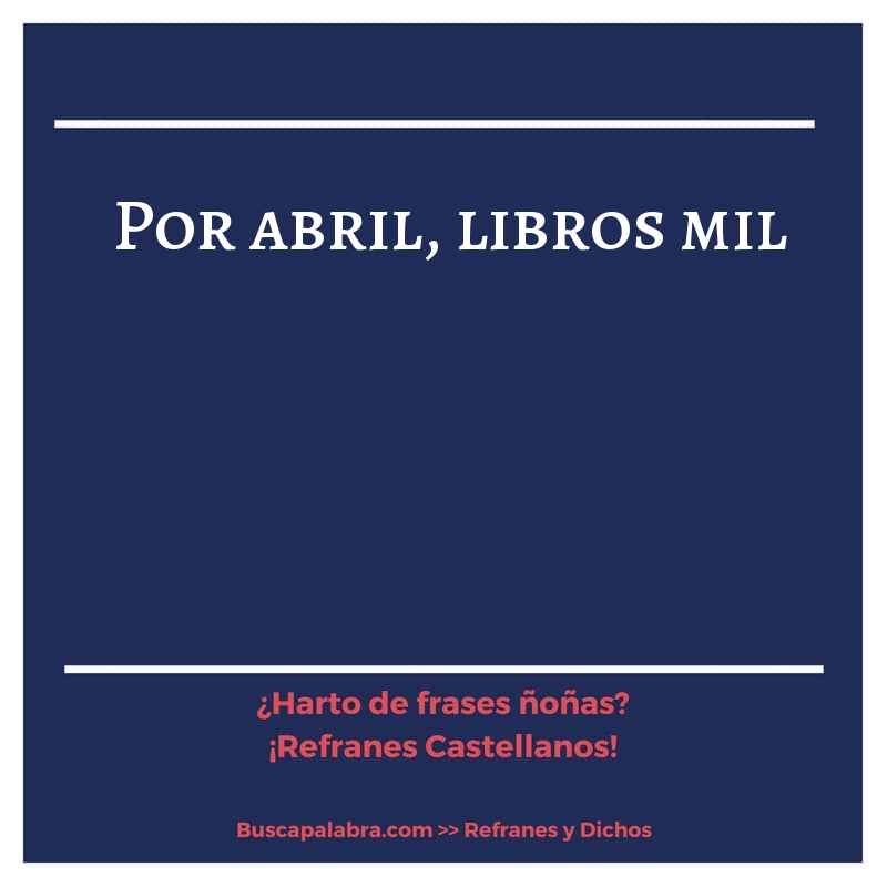por abril, libros mil - Refrán Español