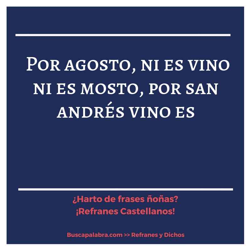 por agosto, ni es vino ni es mosto, por san andrés vino es - Refrán Español