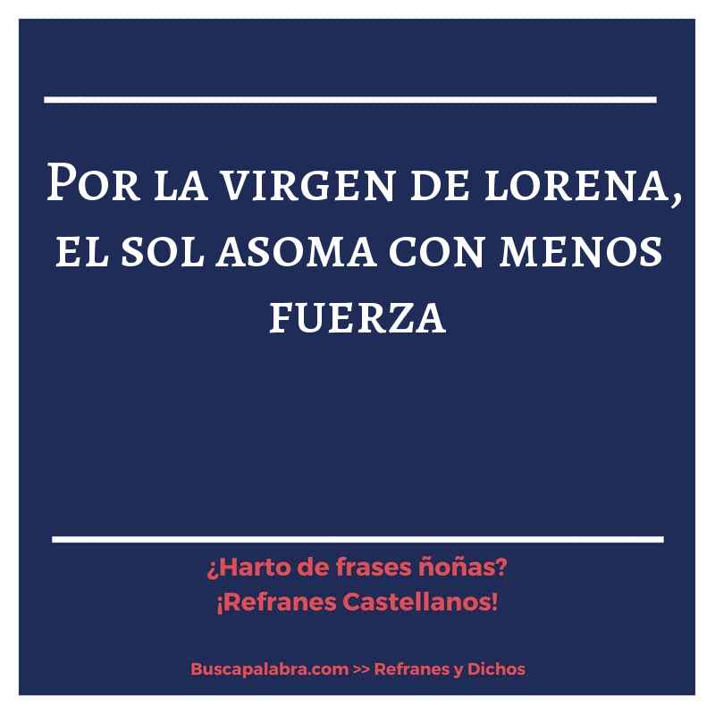 por la virgen de lorena, el sol asoma con menos fuerza - Refrán Español