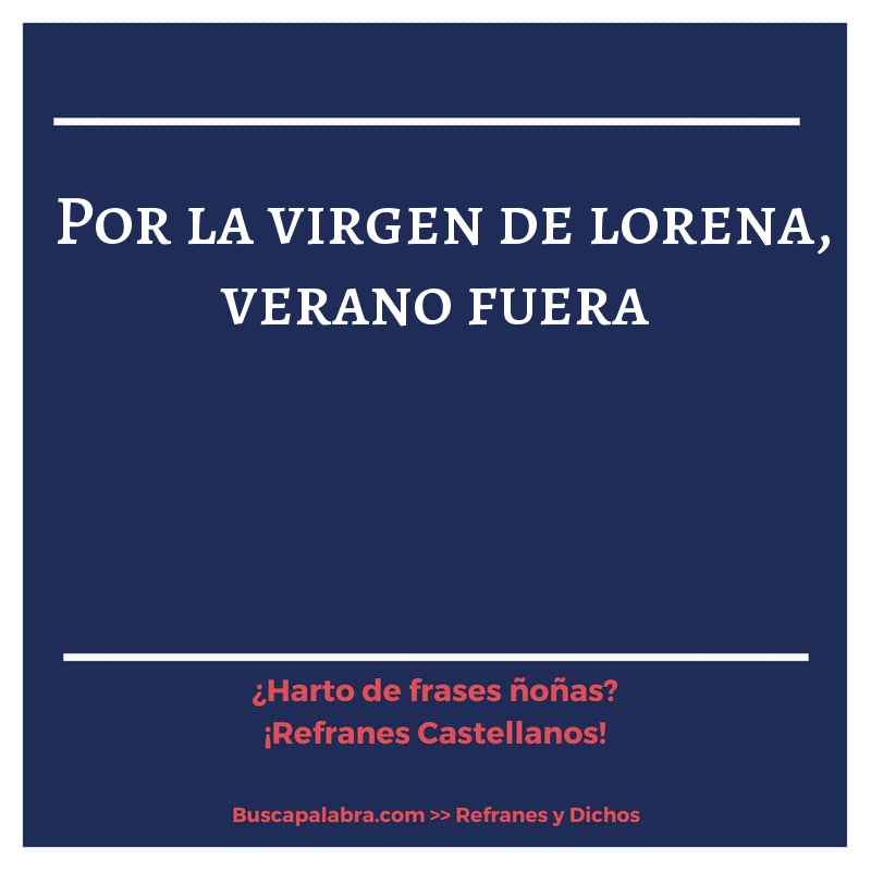 por la virgen de lorena, verano fuera - Refrán Español