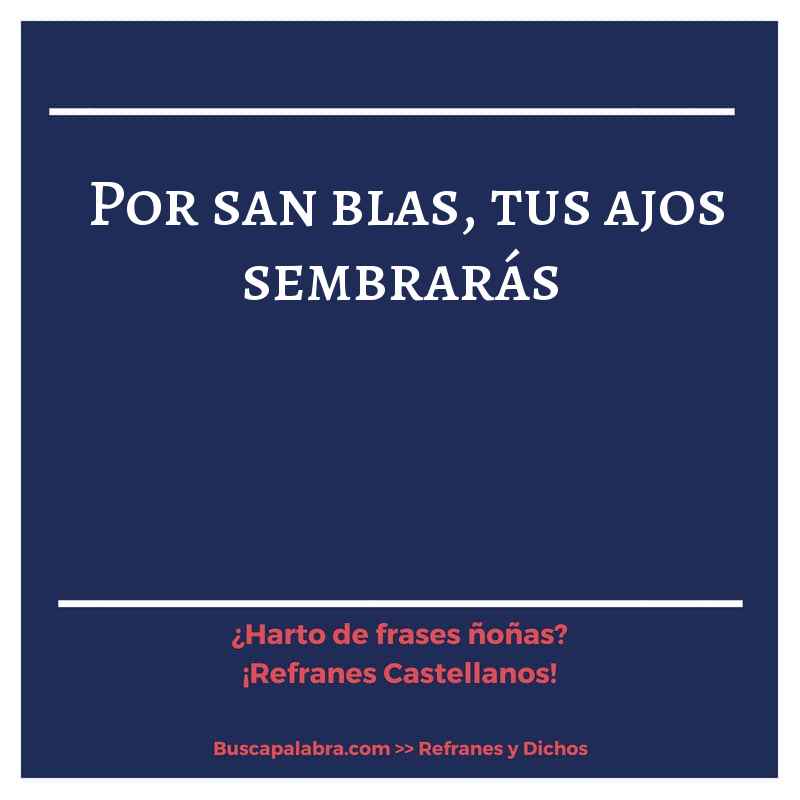 por san blas, tus ajos sembrarás - Refrán Español