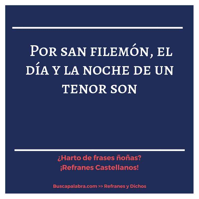 por san filemón, el día y la noche de un tenor son - Refrán Español