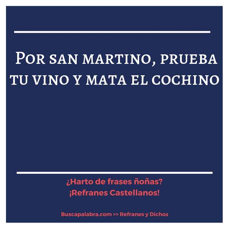 por san martino, prueba tu vino y mata el cochino - Refrán Español