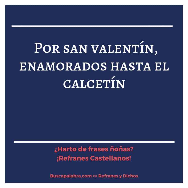 por san valentín, enamorados hasta el calcetín - Refrán Español