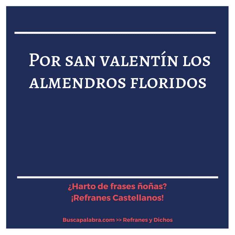 por san valentín los almendros floridos - Refrán Español