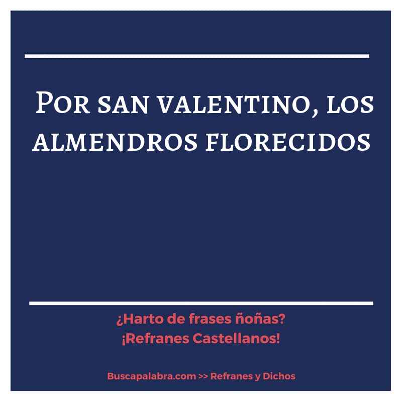 por san valentino, los almendros florecidos - Refrán Español