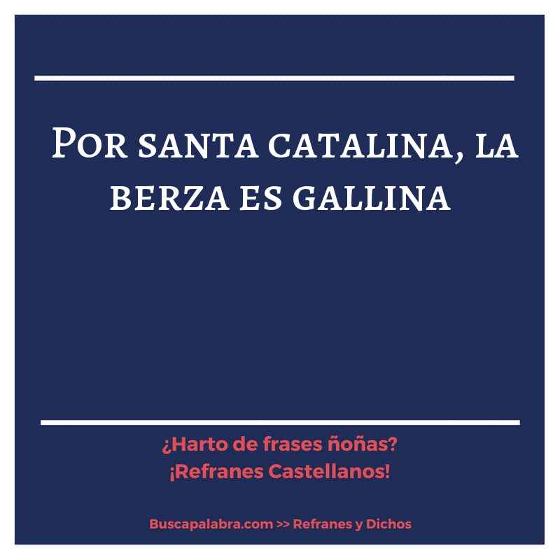 por santa catalina, la berza es gallina - Refrán Español