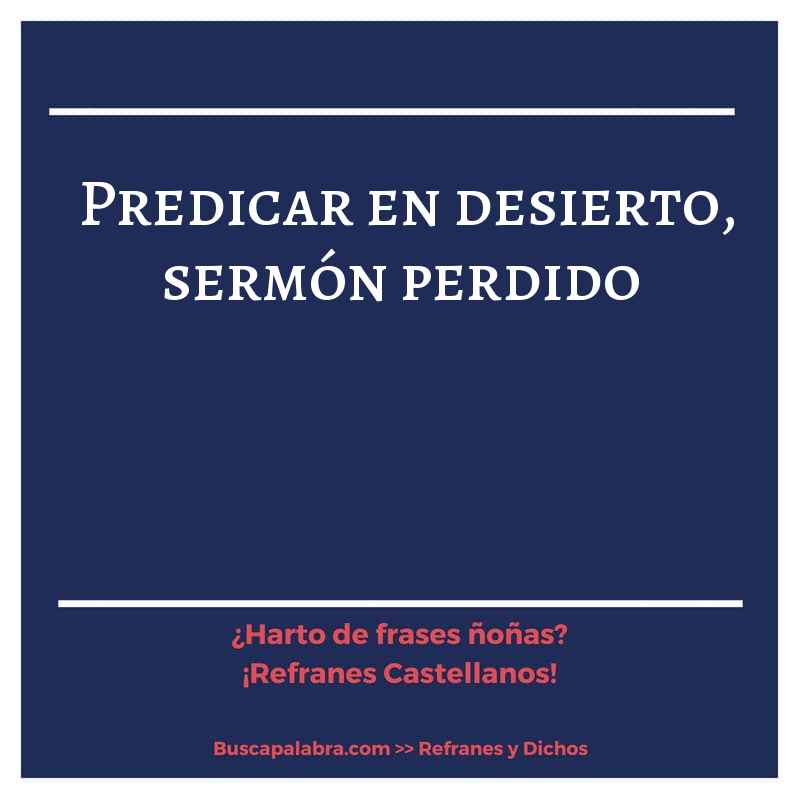 predicar en desierto, sermón perdido - Refrán Español