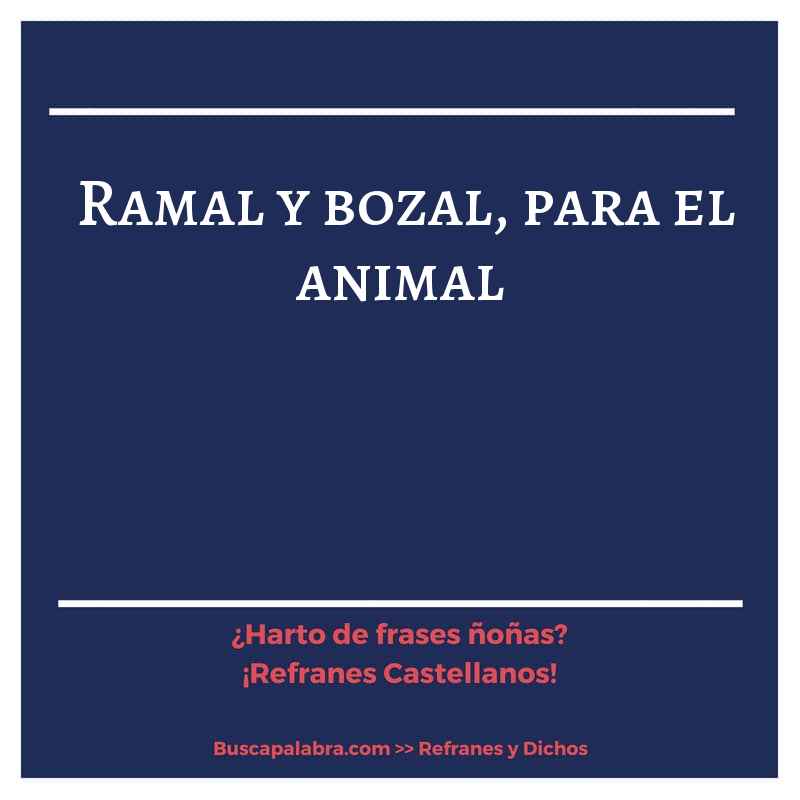 ramal y bozal, para el animal - Refrán Español