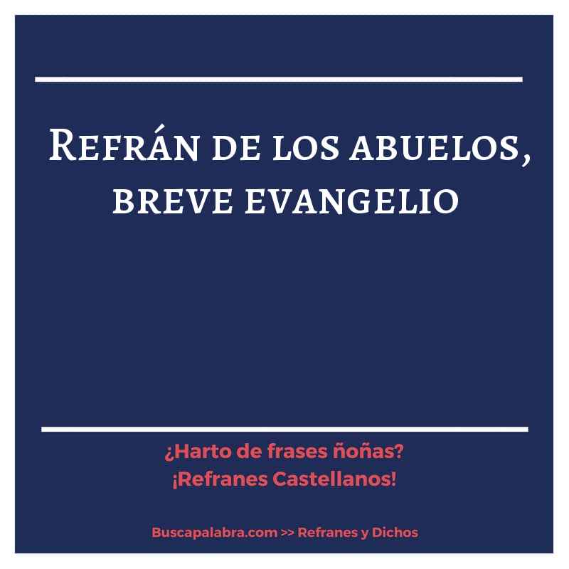 refrán de los abuelos, breve evangelio - Refrán Español