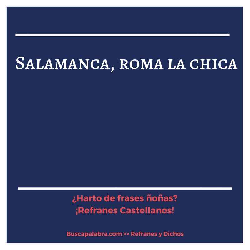 salamanca, roma la chica - Refrán Español