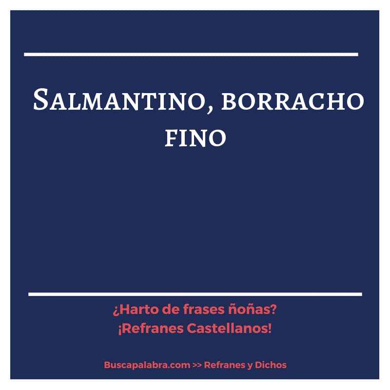 salmantino, borracho fino - Refrán Español