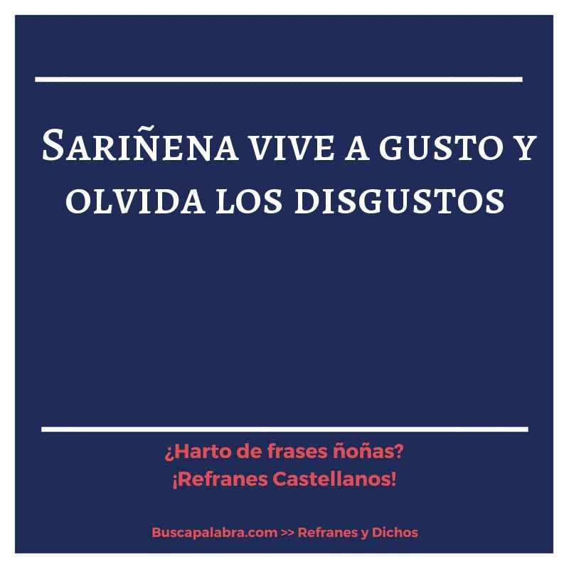 sariñena vive a gusto y olvida los disgustos - Refrán Español