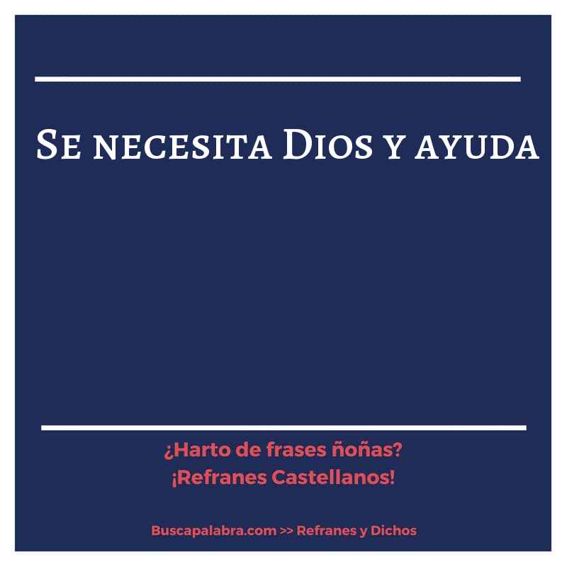 se necesita Dios y ayuda - Refrán Español