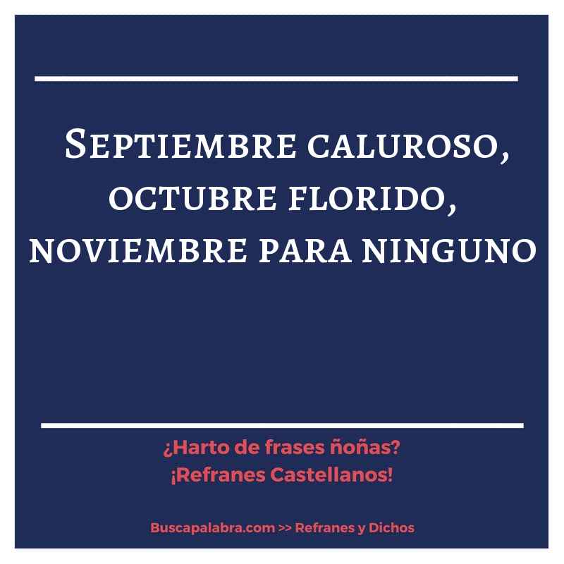 septiembre caluroso, octubre florido, noviembre para ninguno - Refrán Español