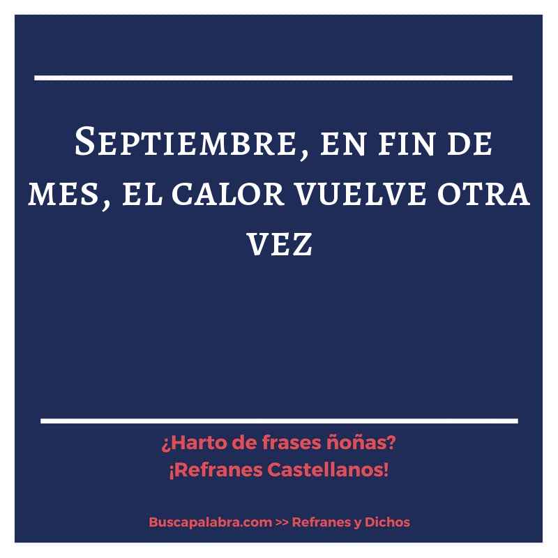 septiembre, en fin de mes, el calor vuelve otra vez - Refrán Español