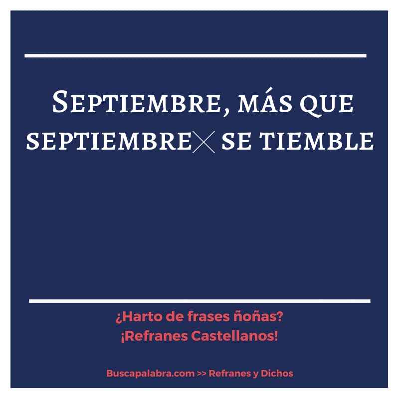 septiembre, más que septiembre… se tiemble - Refrán Español