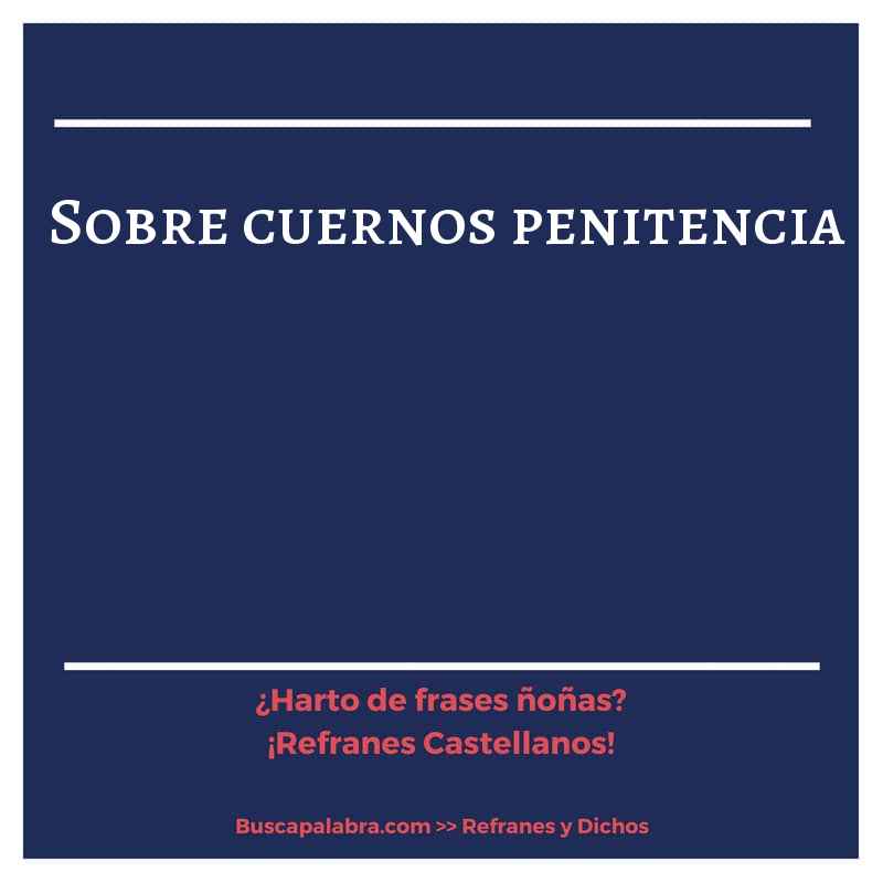sobre cuernos penitencia - Refrán Español
