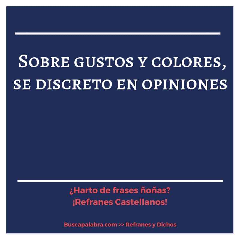 sobre gustos y colores, se discreto en opiniones - Refrán Español