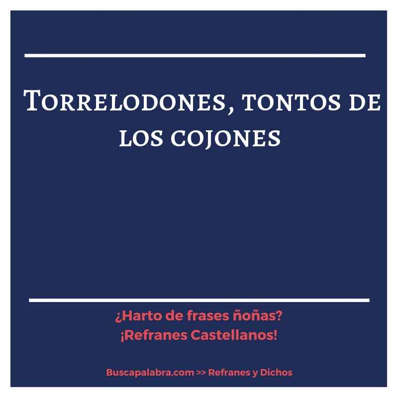 torrelodones, tontos de los cojones - Refrán Español