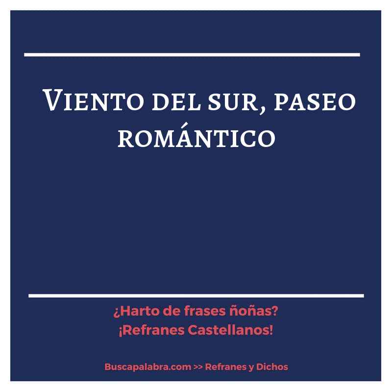 viento del sur, paseo romántico - Refrán Español