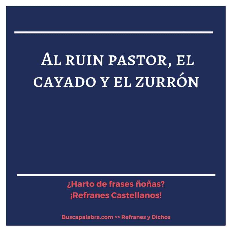 al ruin pastor, el cayado y el zurrón - Refrán Español