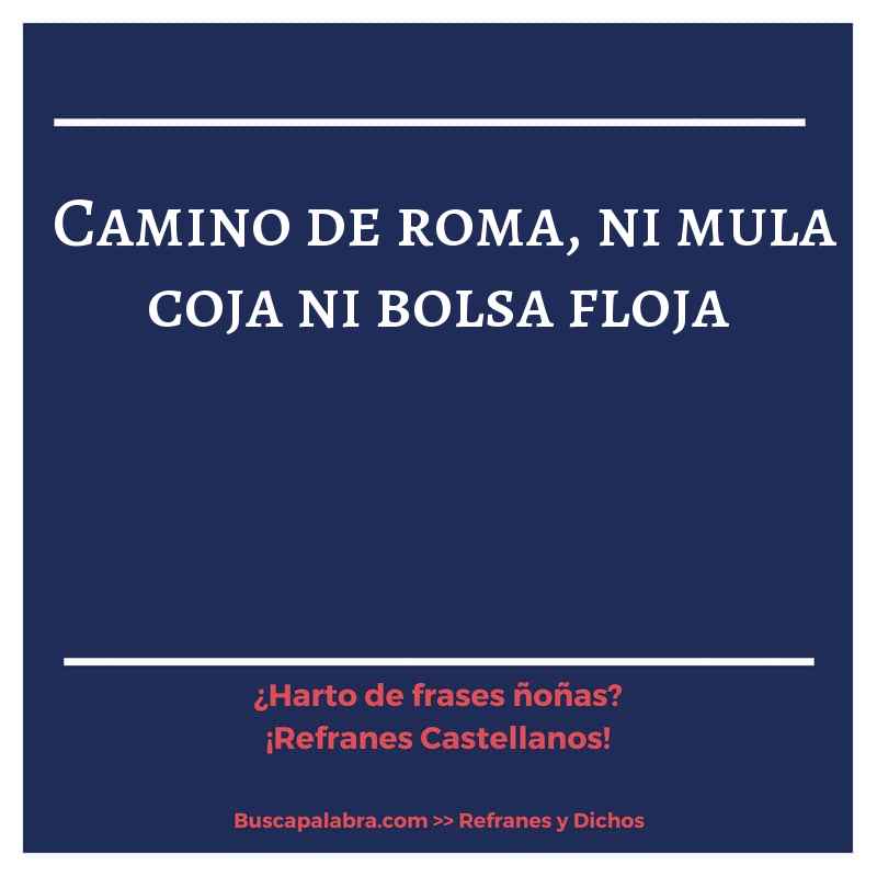 camino de roma, ni mula coja ni bolsa floja - Refrán Español
