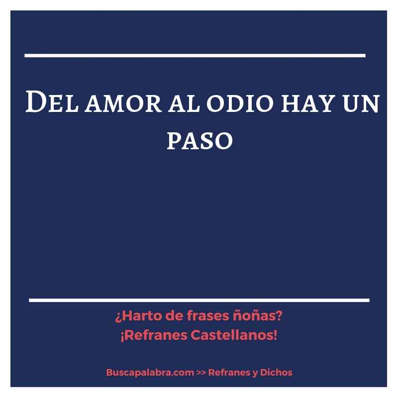 del amor al odio hay un paso - Refrán Español