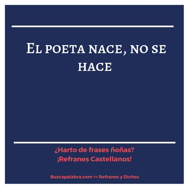 el poeta nace, no se hace - Refrán Español