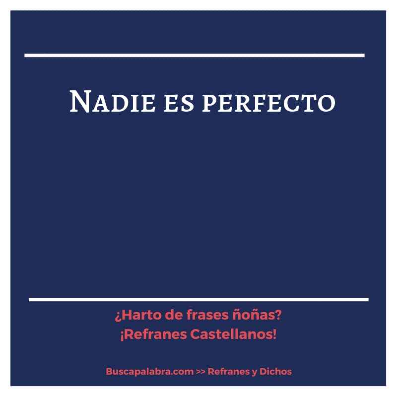 nadie es perfecto - Refrán Español