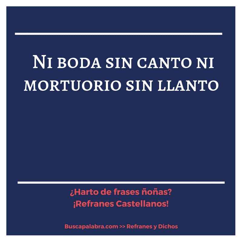 ni boda sin canto ni mortuorio sin llanto - Refrán Español