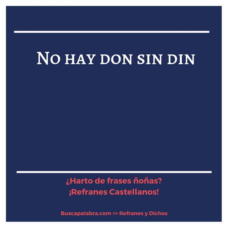 no hay don sin din - Refrán Español
