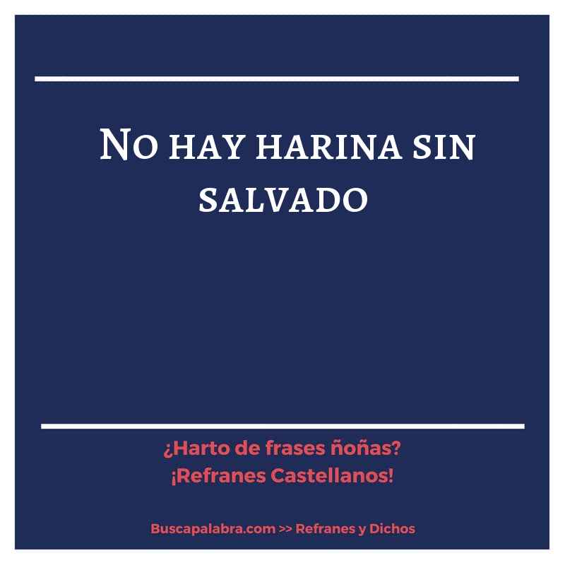no hay harina sin salvado - Refrán Español