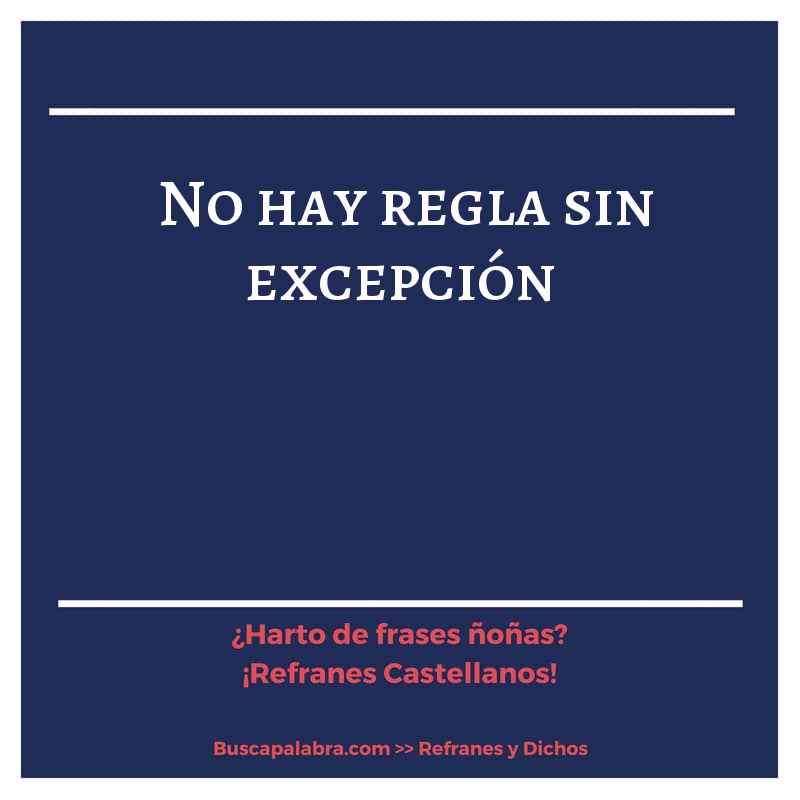 no hay regla sin excepción - Refrán Español