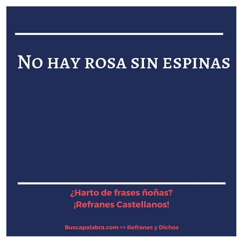 no hay rosa sin espinas - Refrán Español