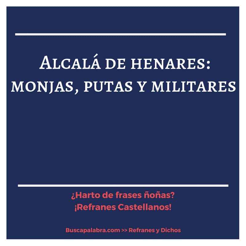 alcalá de henares: monjas, putas y militares - Refrán Español
