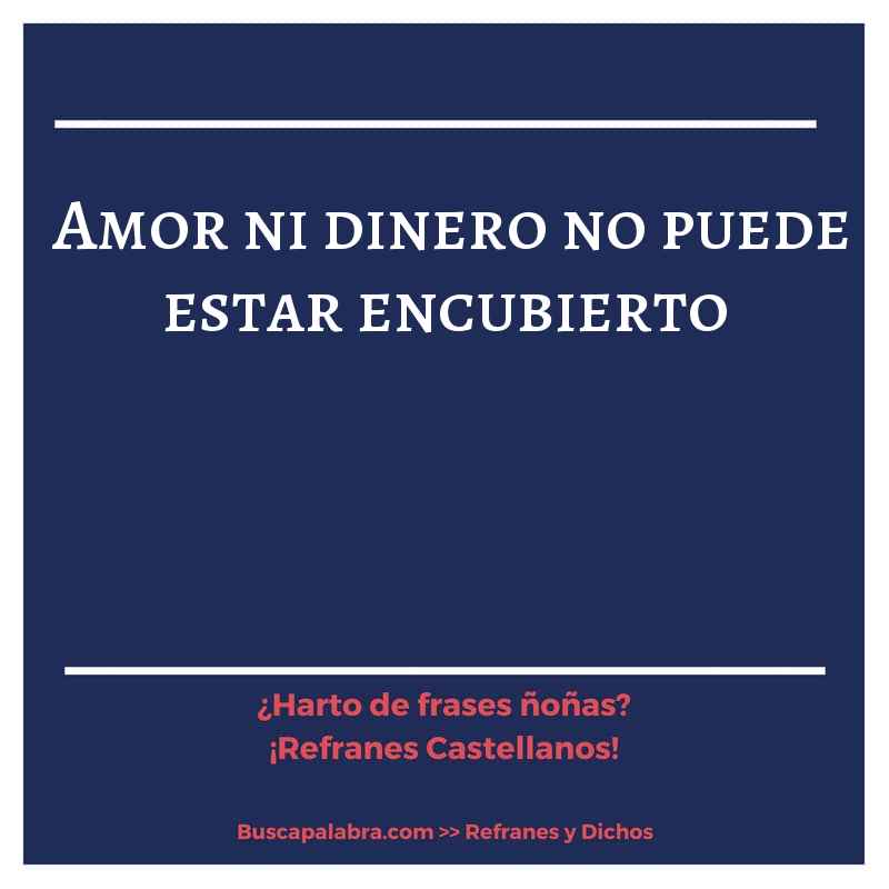 amor ni dinero no puede estar encubierto - Refrán Español
