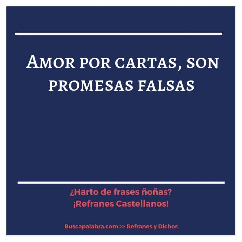 amor por cartas, son promesas falsas - Refrán Español