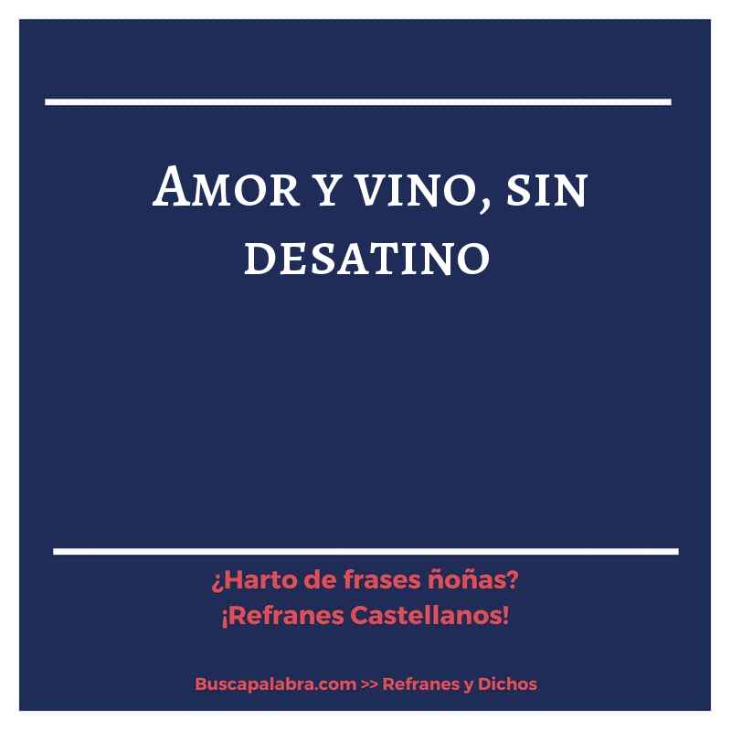 amor y vino, sin desatino - Refrán Español