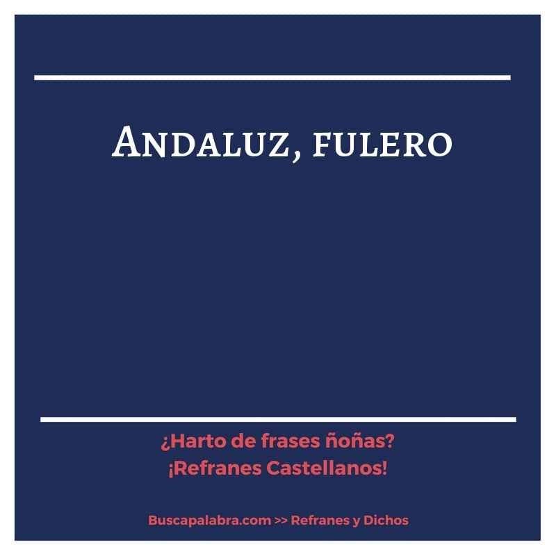 andaluz, fulero - Refrán Español
