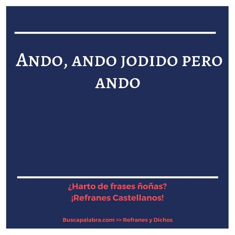 ando, ando jodido pero ando - Refrán Español